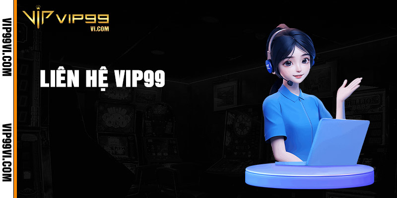 Liên Hệ Vip99