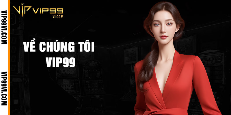 Về Chúng Tôi Vip99